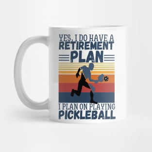 Yes, I Do Have A Retirement Plan I Plan On Playing Pickleball,Funny Pickleball Mug